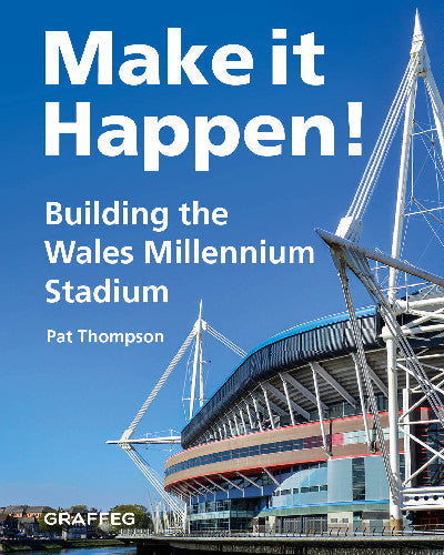 Clawr llyfr / Book cover: Make it Happen! Building the Wales Millennium Stadium