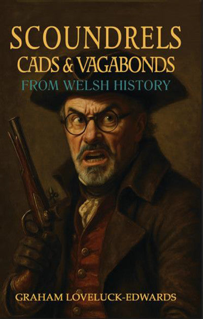 Clawr llyfr / Book cover: Scoundrels, Cads and Vagabonds from Welsh History