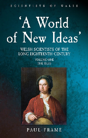 'A World of New Ideas' - Welsh Scientists of the Long Eighteenth-Century 
