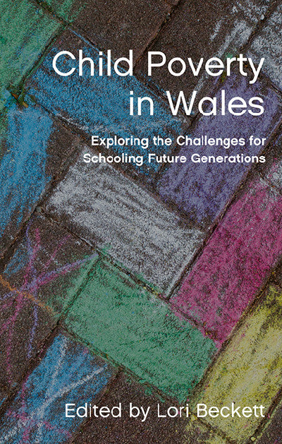 Clawr llyfr / Book cover: Child Poverty in Wales — Exploring the Challenges for Schooling Future Generations