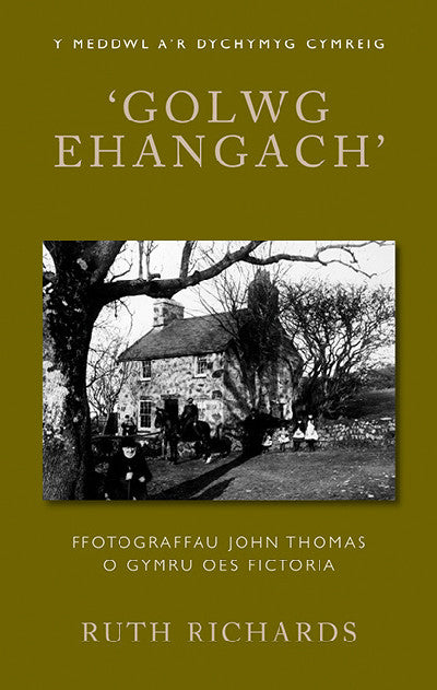 Clawr llyfr / Book cover: ‘Golwg Ehangach’ — Ffotograffau John Thomas o Gymru Oes Fictoria