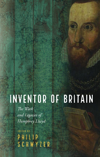 Clawr llyfr / Book cover: Inventor of Britain - The Work and Legacies of Humphrey Llwyd — The Work and Legacies of Humphrey Llwyd