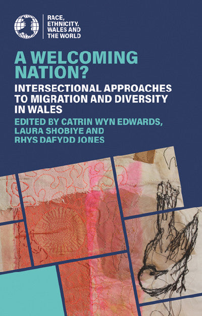Clawr llyfr / Book cover: A Welcoming Nation? - Intersectional approaches to migration and diversity in Wales — Intersectional approaches to migration and diversity in Wales