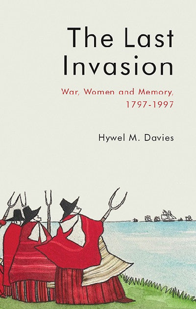 Clawr llyfr / Book cover: The Last Invasion — War, Women and Memory, 1797-1997