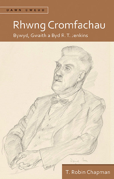 Clawr llyfr / Book cover: Rhwng Cromfachau - Bywyd, Gwaith a Byd R. T. Jenkins — Bywyd, Gwaith a Byd R. T. Jenkins