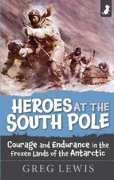 Clawr llyfr / Book cover: Heroes at the South Pole - Courage and Endurance in the Foreign Lands of the Antarctic