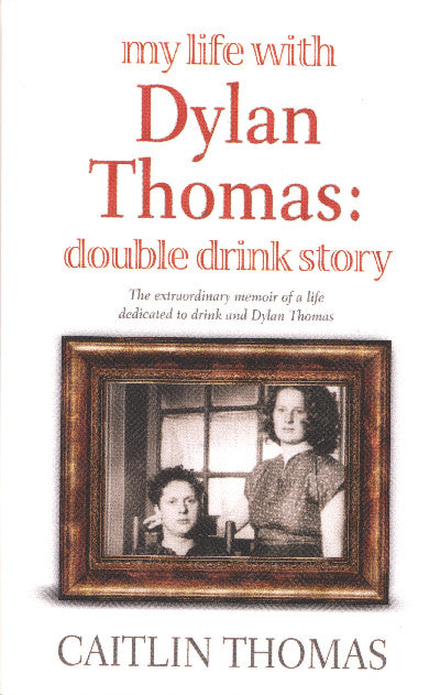 Clawr llyfr / Book cover: My Life with Dylan Thomas  Double Drink Story