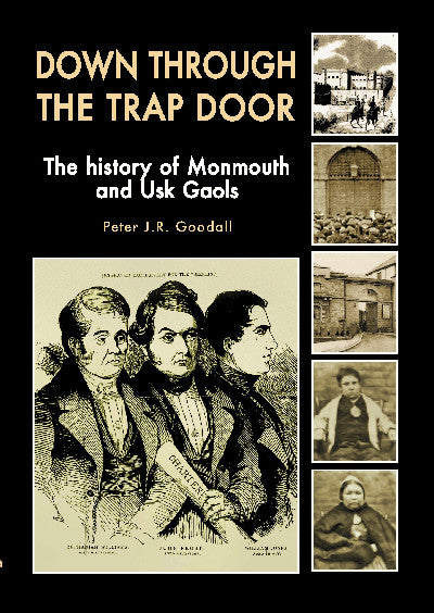 Clawr llyfr / Book cover: Down Through the Trap Door - The History of Monmouth and Usk Gaols — The History of Monmouth and Usk Gaols