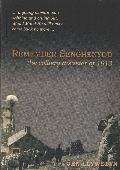 Clawr llyfr / Book cover: Remember Senghenydd - The Colliery Disaster of 1913