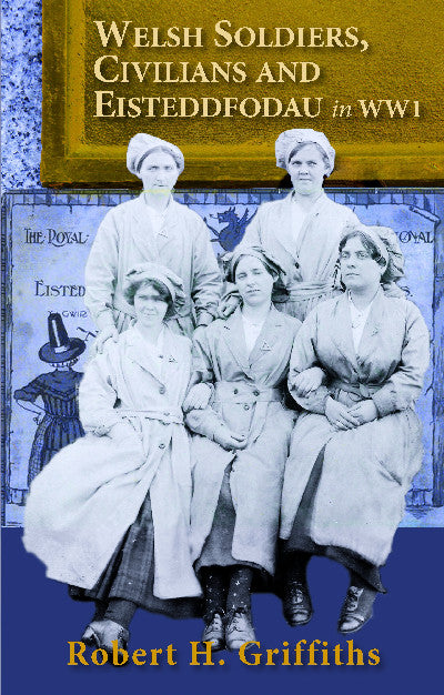 Clawr llyfr / Book cover: Stories of Welsh Soldiers, Civilians and Eisteddfodau in WW1