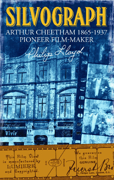 Clawr llyfr / Book cover: Silvograph - Arthur Cheetham 1865-1937 Pioneer Film-Maker — Arthur Cheetham 1865-1937 Pioneer Film-Maker