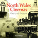 Compact Wales: North Wales Cinemas - Past and Present