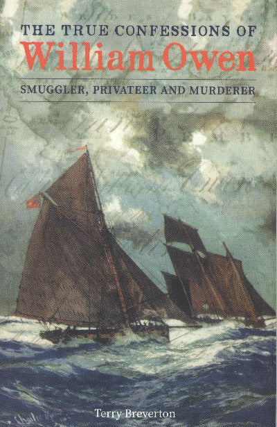 Clawr llyfr / Book cover: True Confessions of William Owen - Smuggler, Privateer and Murderer, The — Bigamist and Murderer