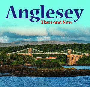 Anglesey - Then and Now 