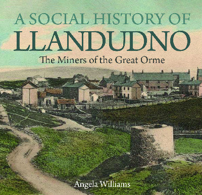 Clawr llyfr / Book cover: A Social History of Llandudno — The Miners of the Great Orme