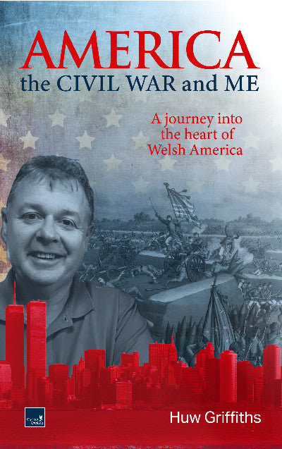 Clawr llyfr / Book cover: America, the Civil War and Me - A journey into the heart of Welsh America — A journey into the heart of Welsh America