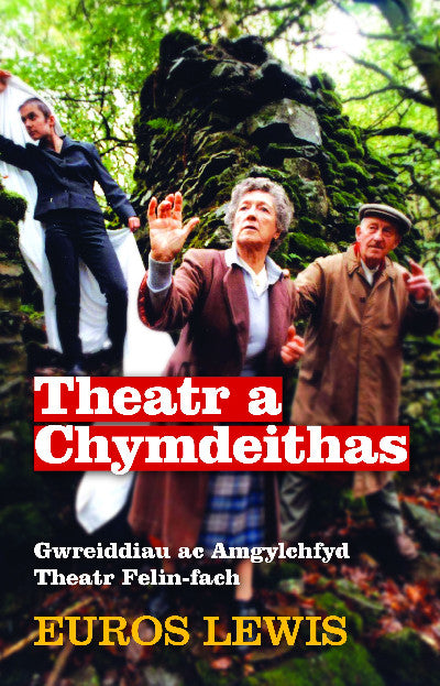 Clawr llyfr / Book cover: Theatr a Chymdeithas - Gwreiddiau ac Amgylchfyd Theatr Felin-fach