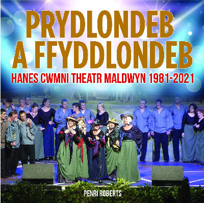 Clawr llyfr / Book cover: Prydlondeb a Ffyddlondeb — Hanes Cwmni Theatr Maldwyn 1981-2021