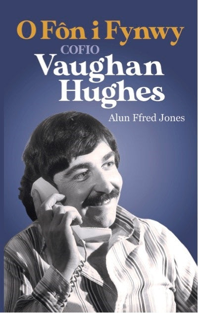 Clawr llyfr / Book cover: O Fôn i Fynwy - Cofio Vaughan Hughes — Cofio Vaughan Hughes