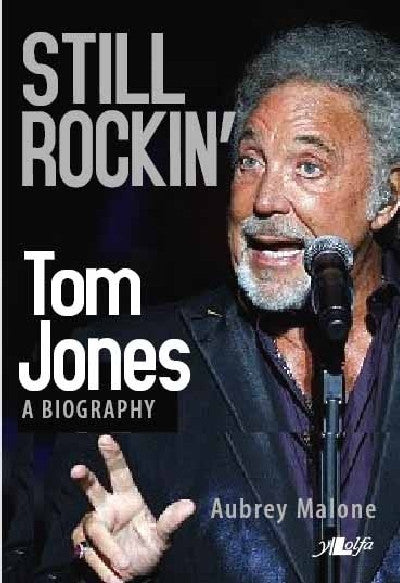 Clawr llyfr / Book cover: Still Rockin' - Tom Jones, A Biography — Tom Jones: A Biography