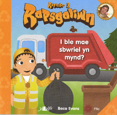 Clawr llyfr / Book cover: Rapsgaliwn - I Ble Mae Sbwriel yn Mynd? Raplyfr 3 — Raplyfr 3