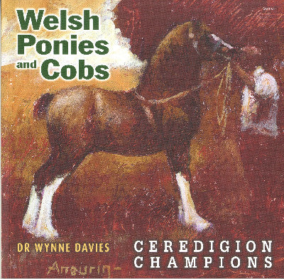 Clawr llyfr / Book cover: Welsh Ponies and Cobs - Ceredigion Champions — Ceredigion Champions