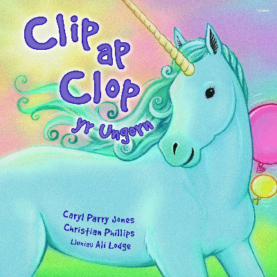 Clawr llyfr / Book cover: Cyfres Parc y Bore Bach: 2. Clip Ap Clop yr Ungorn