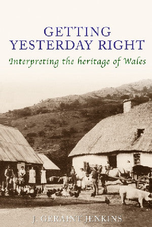 Getting Yesterday Right – Interpreting the Heritage of Wales