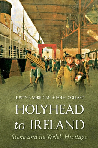 Clawr llyfr / Book cover: Holyhead to Ireland - Stena and Its Welsh Heritage — Stena and Its Welsh Heritage