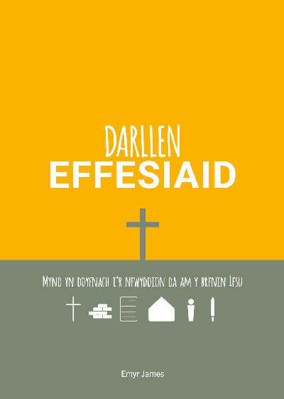 Clawr llyfr / Book cover: Darllen Effesiaid - Mynd yn Ddyfnach i'r Newyddion Da am y Brenin Iesu — Mynd yn Ddyfnach i'r Newyddion Da am y Brenin Iesu