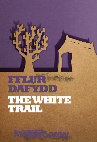 Clawr llyfr / Book cover: New Stories from the Mabinogion: The White Trail