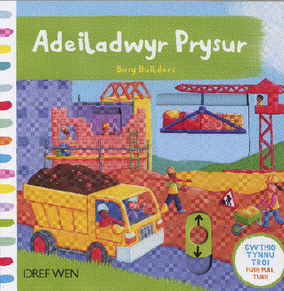 Clawr llyfr / Book cover: Cyfres Gwthio, Tynnu, Troi: Adeiladwyr Prysur/Busy Builders