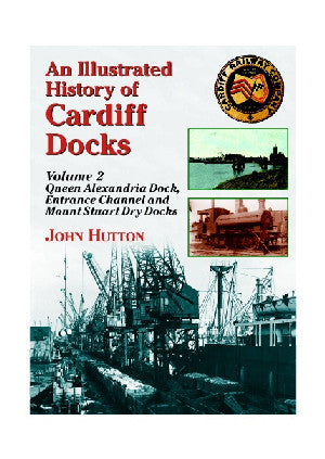 Illustrated History of Cardiff Docks, An: Volume 2. Queen Alexand