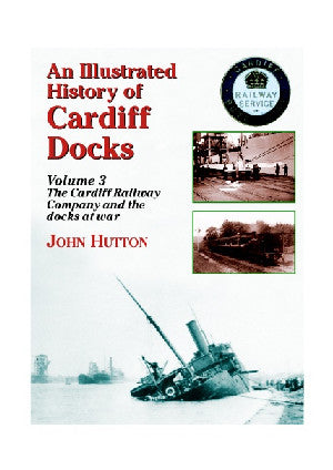 Illustrated History of Cardiff Docks, An: Volume 3. The Cardiff