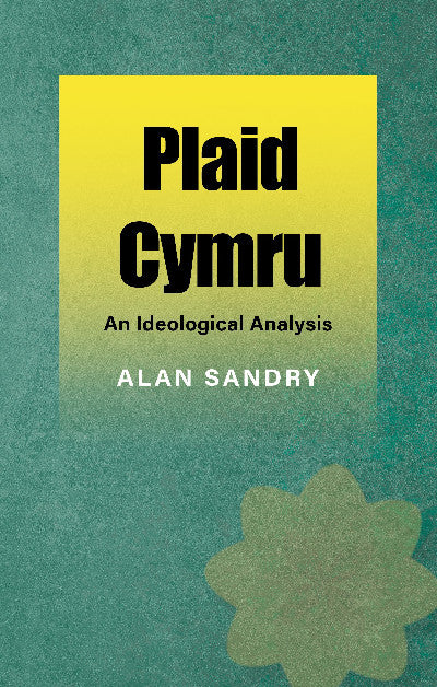 Clawr llyfr / Book cover: Plaid Cymru - An Ideological Analysis — An Ideological Analysis