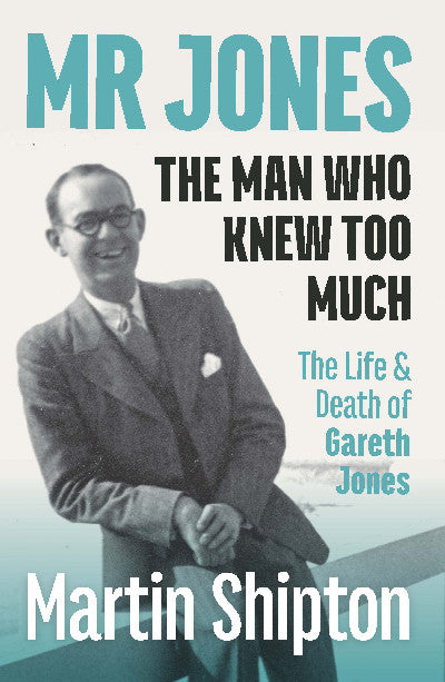 Clawr llyfr / Book cover: Mr Jones - The Man Who Knew Too Much - The Life and Death of Gareth Jones — The Life and Death of Gareth Jones