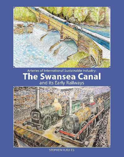 Clawr llyfr / Book cover: Arteries of International Sustainable Industry: The Swansea Canal and Its Early Railways