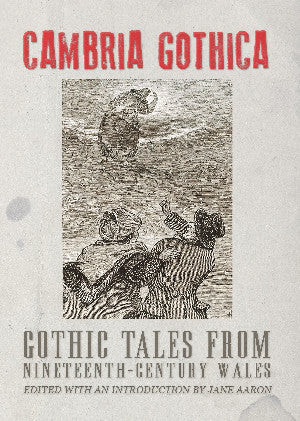Cambria Gothica: Gothic Tales from Nineteenth-Century Wales