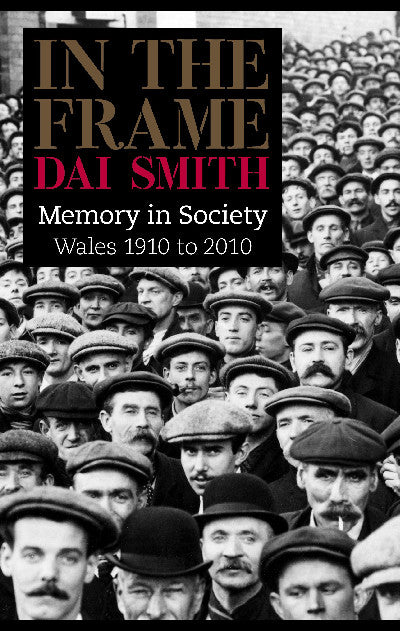 Clawr llyfr / Book cover: In the Frame - Memory in Society, Wales 1910 to 2010