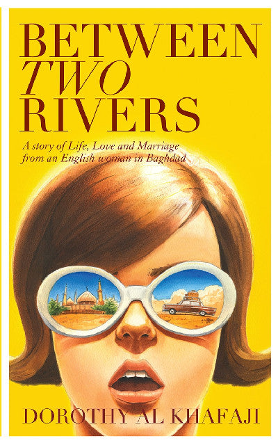 Clawr llyfr / Book cover: Between Two Rivers - A Story of Life, Love and Marriage from an English Woman in Baghdad — A Story of Life, Love and Marriage from an English Woman in