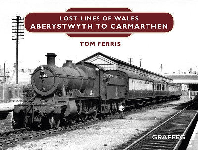 Clawr llyfr / Book cover: Lost Lines of Wales: Aberystwyth to Carmarthen