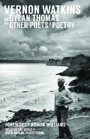 Vernon Watkins on Dylan Thomas and Other Poets and Poetry