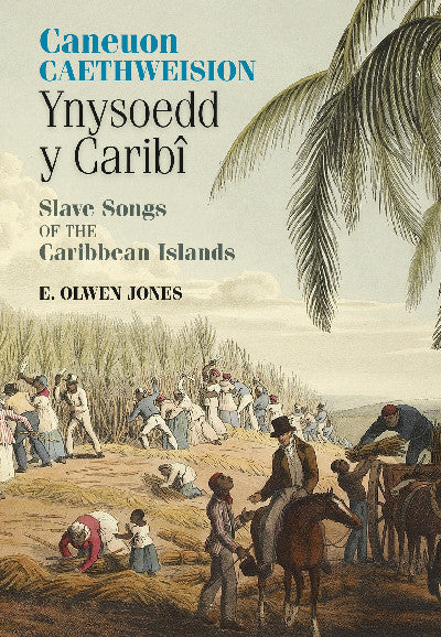 Clawr llyfr / Book cover: Caneuon Caethweision Ynysoedd y Caribi / Slave Songs of the Caribbean Islands