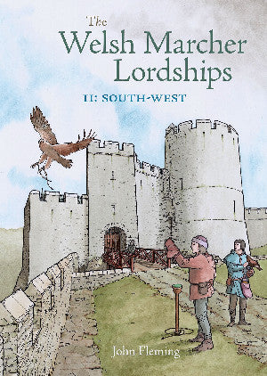 The Welsh Marcher Lordships Volume 2 - South West (Pembrokeshire & Carmarthenshire) 