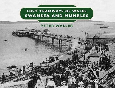 Clawr llyfr / Book cover: Lost Tramways of Wales: Swansea and Mumbles