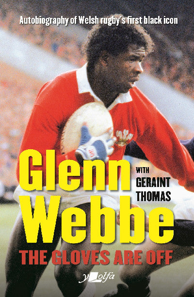 Clawr llyfr / Book cover: Glenn Webbe - The Gloves Are Off - Autobiography of Welsh Rugby's First Black Icon — Autobiography of Welsh Rugby's First Black Icon