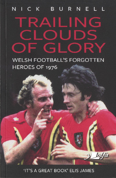 Clawr llyfr / Book cover: Trailing Clouds of Glory - Welsh Football's Forgotten Heroes of 1976 — Welsh Football's Forgotten Heroes of 1976