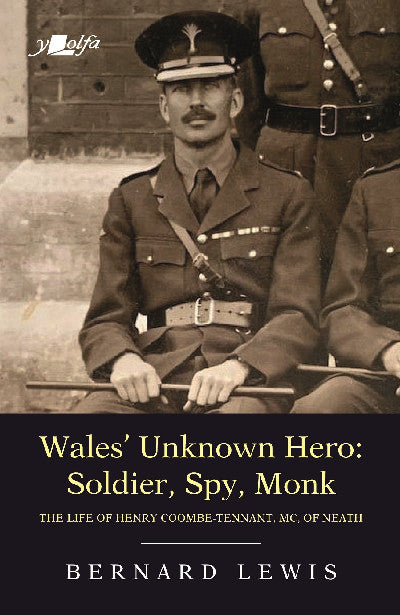 Clawr llyfr / Book cover: Wales' Unknown Hero - Soldier, Spy, Monk — The Life of Henry Coombe-Tennant, Mc, of Neath