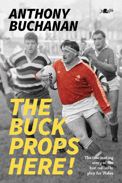 Clawr llyfr / Book cover: The Buck Props Here! — A Life in Rugby
