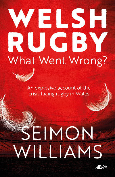 Clawr llyfr / Book cover: Welsh Rugby: What Went Wrong?